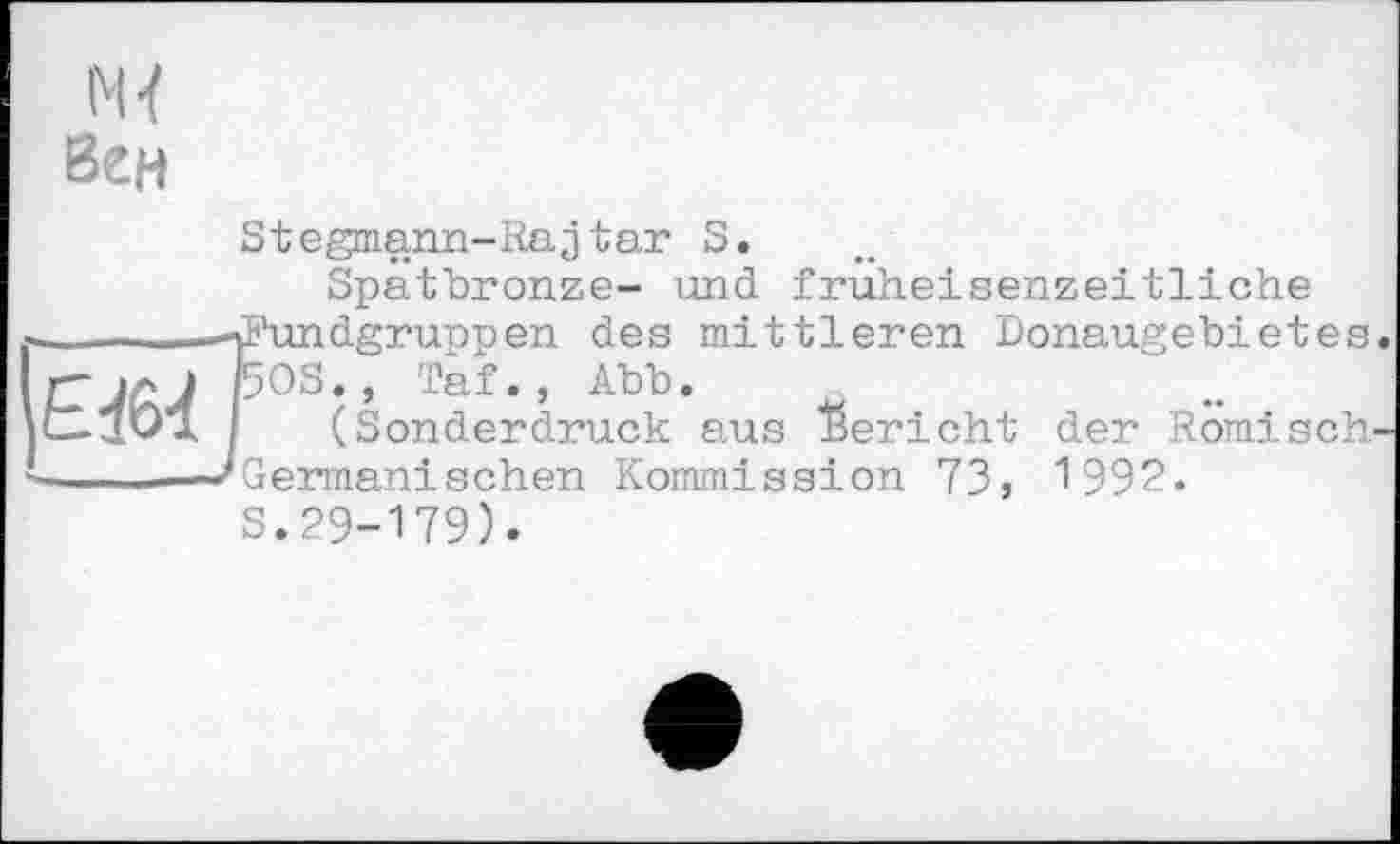﻿м 8ен
	Stegmann-Rajtar S. Spatbronze- und fruheisenzeitliche
	CPundgruppen des mittleren Donaugebietes 50S., Taf. , Abb. (Sonderdruck aus Bericht der Römisch Germanischen Kommission 73, 1992. S.29-179).